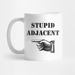 Stupid Adjacent Right - (light shirts) Mug